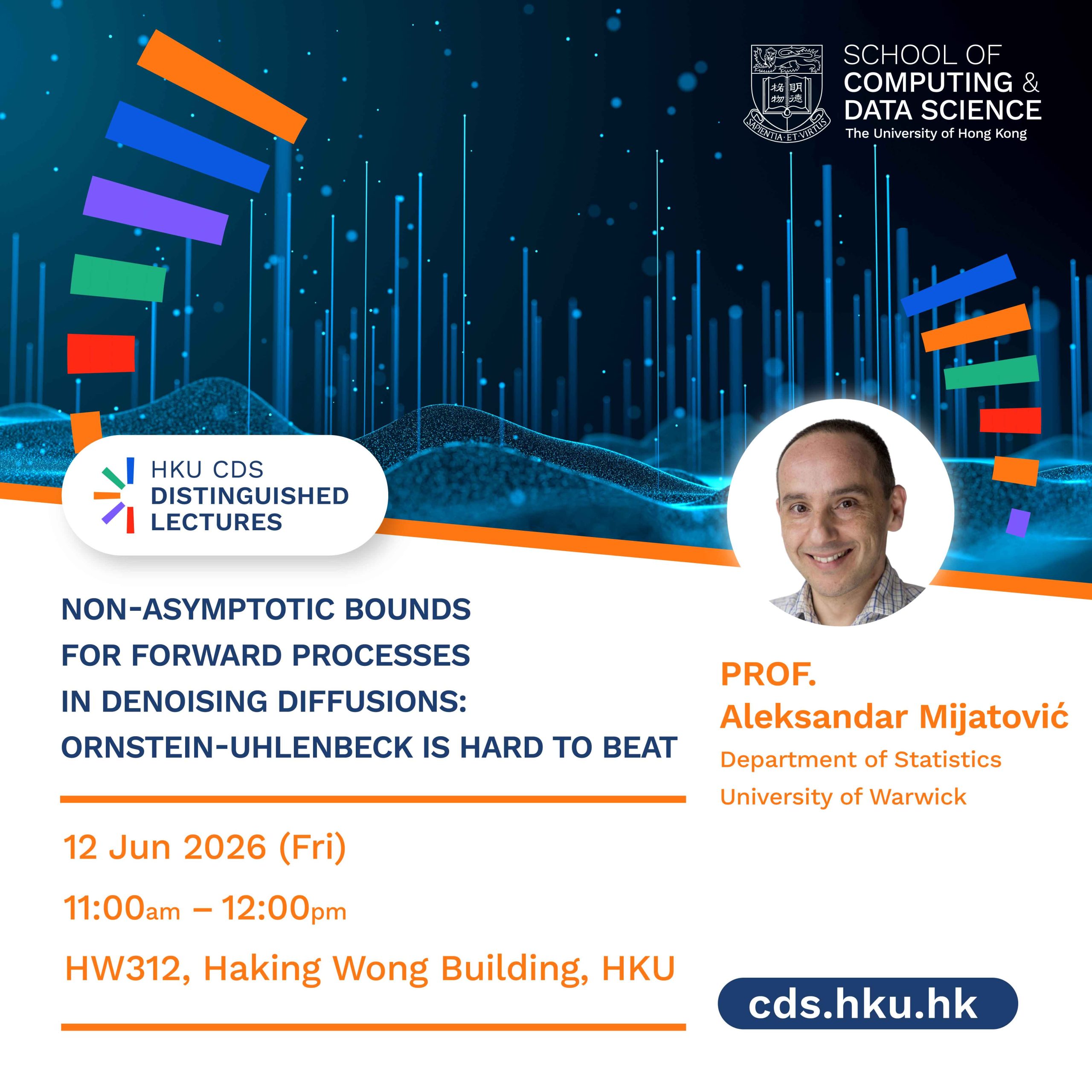  HKU CDS Distinguished Lecture Series – Non-Asymptotic Bounds for Forward Processes in Denoising Diffusions: Ornstein-Uhlenbeck is Hard to Beat